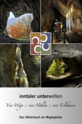 Kniha Inntaler Unterwelten - Vier Wege :: vier Höhlen :: vier Erlebnisse Peter Hofmann
