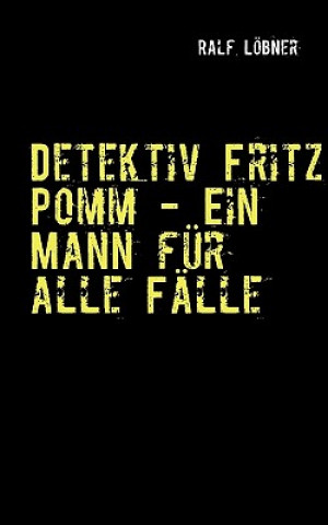 Książka Detektiv Fritz Pomm - Ein Mann fur alle Falle Ralf Löbner