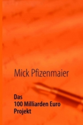 Kniha Das 100 Milliarden Euro Projekt Mick Pfizenmaier