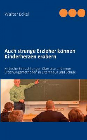 Könyv Auch strenge Erzieher koennen Kinderherzen erobern Walter Eckel