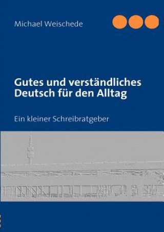 Könyv Gutes und verstandliches Deutsch fur den Alltag Michael Weischede
