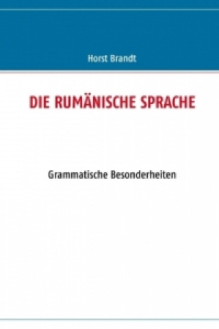 Carte DIE RUMÄNISCHE SPRACHE Horst Brandt