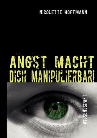 Книга Angst macht Dich manipulierbar! Nicolette Hoffmann