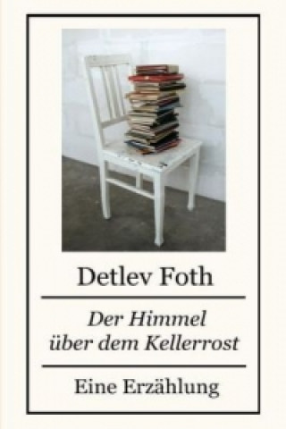 Книга Der Himmel über dem Kellerrost Detlev Foth