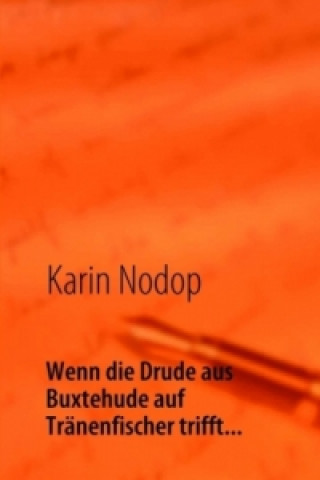 Kniha Wenn die Drude aus Buxtehude auf Tränenfischer trifft... Karin Nodop