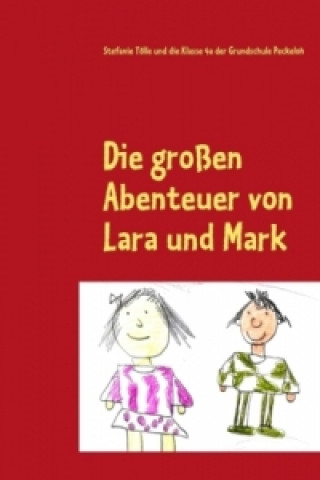 Könyv Die großen Abenteuer von Lara und Mark Stefanie Tölle