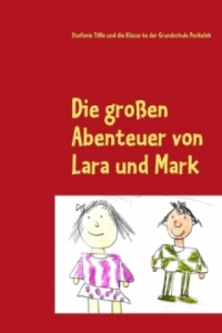 Kniha Die großen Abenteuer von Lara und Mark Stefanie Tölle