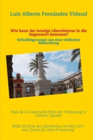 Buch Wie kann der heutige Liberalismus in die Gegenwart kommen? Luis Alberto Fernández Vidaud