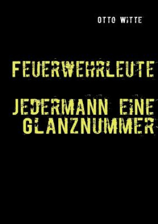 Книга Feuerwehrleute - Jedermann eine Glanznummer Otto Witte