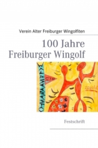 Kniha 100 Jahre  Freiburger Wingolf erein Alter Freiburger Wingolfiten