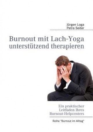 Könyv Burnout mit Lach-Yoga unterstA1/4tzend therapieren Jürgen Loga