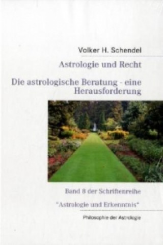 Kniha Astrologie und Recht - Die astrologische Beratung - eine Herausforderung Volker H. Schendel