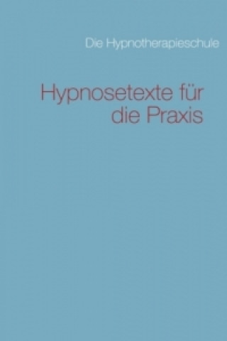 Knjiga Hypnosetexte für die Praxis Die Hypnotherapieschule