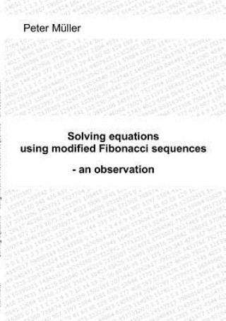 Książka Solving equations - using modified Fibonacci sequences Peter Müller