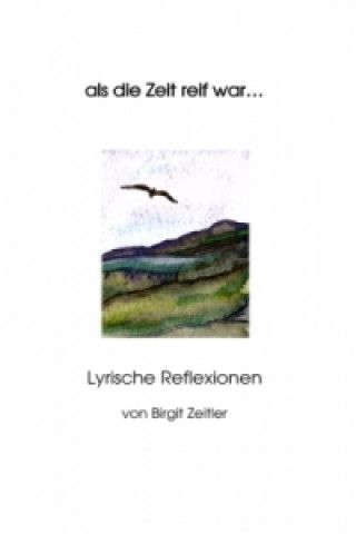 Kniha als die Zeit reif war ... Birgit Zeitler