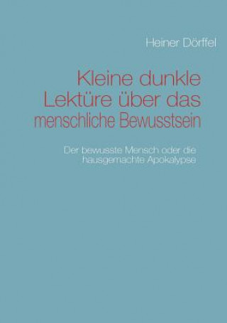 Könyv Kleine dunkle Lekture uber das menschliche Bewusstsein Heiner Dörffel