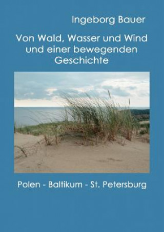 Könyv Von Wald, Wasser und Wind und einer bewegenden Geschichte Ingeborg Bauer