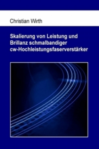 Kniha Skalierung von Leistung und Brillanz schmalbandiger cw-Hochleistungsfaserverstärker Christian Wirth