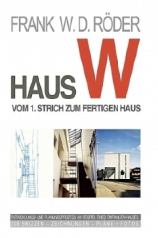 Könyv HAUS W: Vom 1. Strich zum fertigen Haus Frank W. D. Röder
