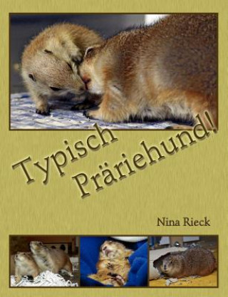 Kniha Typisch Prariehund! Nina Rieck