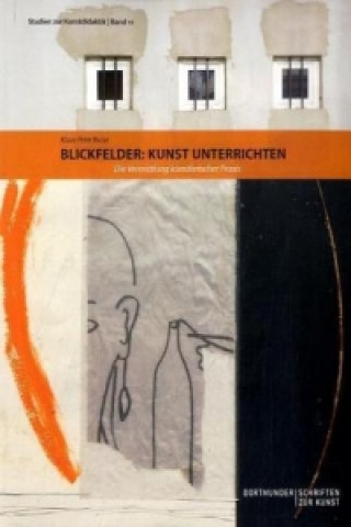 Kniha Blickfelder: Kunst unterrichten Klaus-Peter Busse