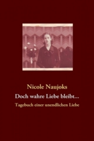 Könyv Doch wahre Liebe bleibt... Nicole Naujoks