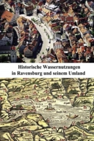 Kniha Historische Wassernutzungen in Ravensburg und seinem Umland Christoph Ohlig