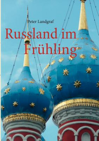 Könyv Russland im Fruhling Peter Landgraf