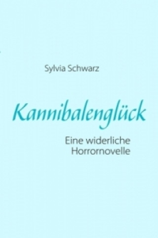 Knjiga Kannibalenglück Sylvia Schwarz