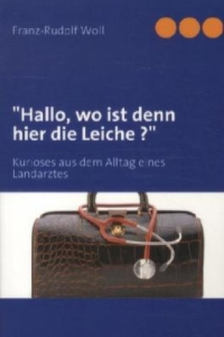 Kniha "Hallo, wo ist denn hier die Leiche ?" Franz-Rudolf Woll