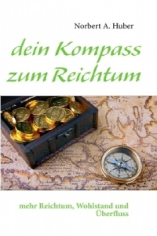 Kniha dein Kompass zum Reichtum Norbert A. Huber