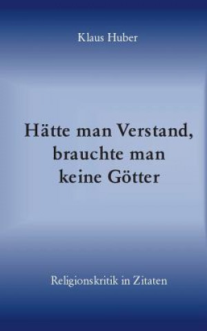 Książka Hatte man Verstand, brauchte man keine Goetter Klaus Huber