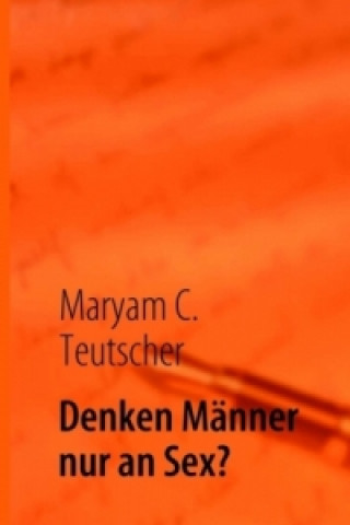 Könyv Denken Männer nur an Sex? Maryam C. Teutscher