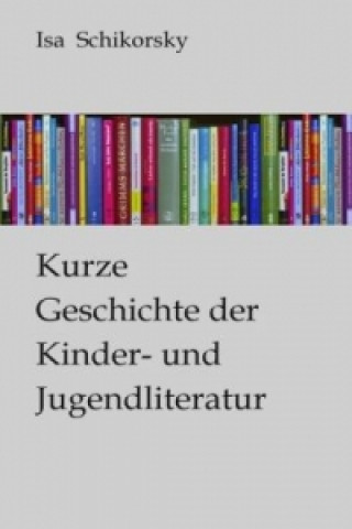 Książka Kurze Geschichte der Kinder- und Jugendliteratur Isa Schikorsky