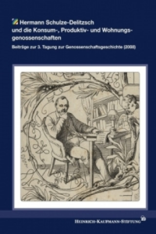 Könyv Hermann Schulze-Delitzsch und die Konsum-, Produktiv- und Wohnungsgenossenschaften einrich-Kaufmann-Stiftung