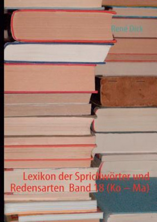 Carte Lexikon der Sprichwoerter und Redensarten Band 18 (Ko - Ma) René Dick