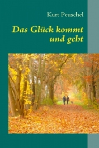 Könyv Das Glück kommt und geht Kurt Peuschel
