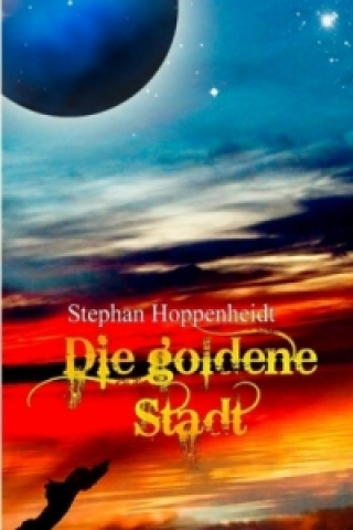 Książka Die goldene Stadt Stephan Hoppenheidt