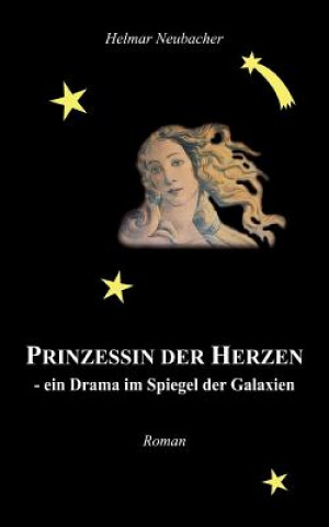 Knjiga Prinzessin der Herzen - ein Drama im Spiegel der Galaxien Helmar Neubacher