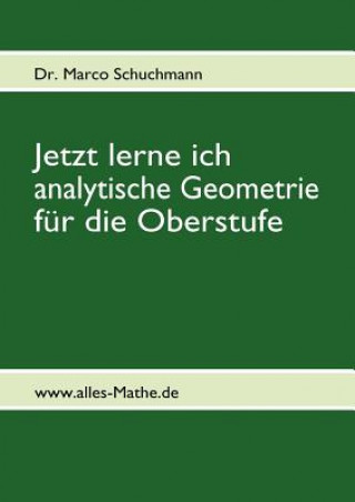 Knjiga Jetzt lerne ich analytische Geometrie fur die Oberstufe Marco Schuchmann