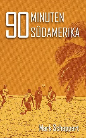 Book 90 Minuten Sudamerika Mark Scheppert