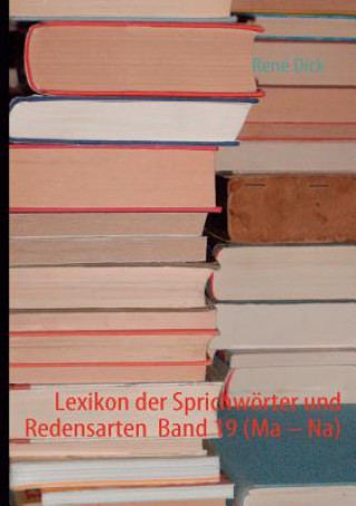 Kniha Lexikon der Sprichwoerter und Redensarten Band 19 (Ma - Na) René Dick