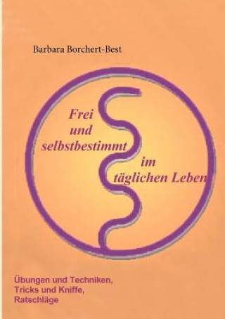 Kniha Frei und selbstbestimmt im taglichen Leben Barbara Borchert-Best