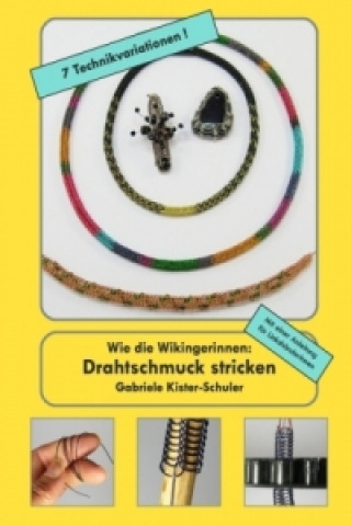 Könyv Wie die Wikingerinnen: Drahtschmuck stricken. Bd.1 Gabriele Kister-Schuler