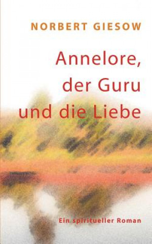 Książka Annelore, der Guru und die Liebe Norbert Giesow