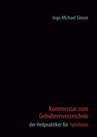 Książka Kommentar zum Gebuhrenverzeichnis der Heilpraktiker fur Psychotherapie Ingo Michael Simon