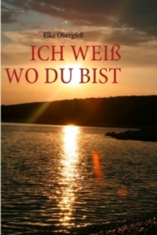 Książka ICH WEIß WO DU BIST Elke Obergfell