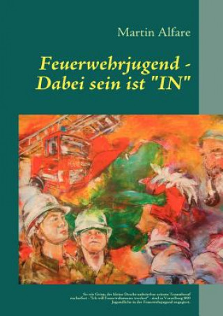 Kniha Feuerwehrjugend - Dabei sein ist IN Martin Alfare