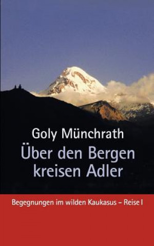 Книга UEber den Bergen kreisen Adler Goly Münchrath