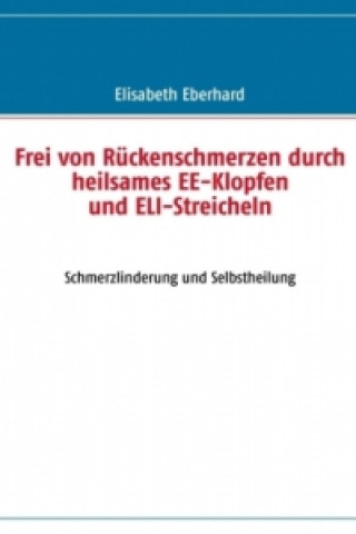 Buch Frei von Rückenschmerzen durch heilsames EE-Klopfen und ELI-Streicheln Elisabeth Eberhard